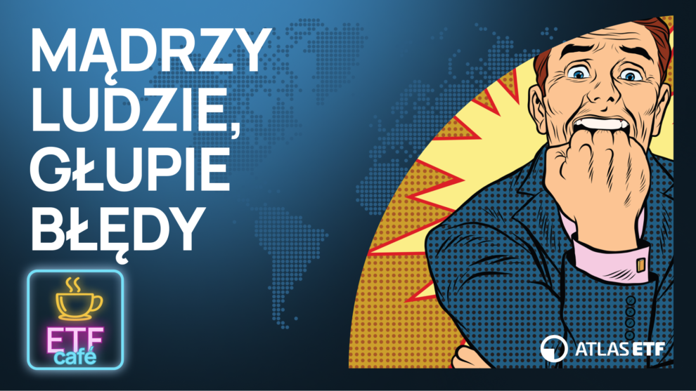 Okładka odcinka ETF Café, część III cyklu o książce „Wygraj, nie grając”: napis „Mądrzy ludzie, głupie błędy” i przestraszony mężczyzna w stylu pop-art, który gryzie pięść